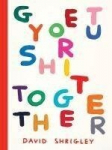 Get Your Shit Together, Get Your Shit Together