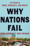 Why Nations Fail: The Origins of Power, Prosperity, and Poverty, Why Nations Fail: The Origins of Power, Prosperity, and Poverty