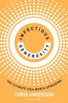 Infectious Generosity: The Ultimate Idea Worth Spreading, Infectious Generosity: The Ultimate Idea Worth Spreading