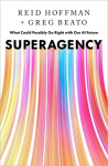 Superagency: What Could Possibly Go Right with Our AI Future, Superagency: What Could Possibly Go Right with Our AI Future