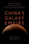 Chinas Galaxy Empire: Wealth, Power, War, and Peace in the New Chinese Century, Chinas Galaxy Empire: Wealth, Power, War, and Peace in the New Chinese Century