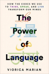 The Power of Language: How the Codes We Use to Think, Speak, and Live Transform Our Minds, The Power of Language: How the Codes We Use to Think, Speak, and Live Transform Our Minds