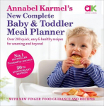 Annabel Karmels New Complete Baby & Toddler Meal Planner: Over 200 Quick, Easy and Healthy Recipes for weaning and beyond, Annabel Karmels New Complete Baby & Toddler Meal Planner: Over 200 Quick, Easy and Healthy Recipes for weaning and beyond