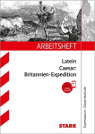 STARK Arbeitsheft Gymnasium - Latein - Caesar: Britannien-Expedition, STARK Arbeitsheft Gymnasium - Latein - Caesar: Britannien-Expedition
