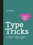 Type Tricks: User Design: Your Personal Guide to User Design, Type Tricks: User Design: Your Personal Guide to User Design