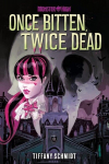 Once Bitten, Twice Dead (A Monster High YA Novel), Once Bitten, Twice Dead (A Monster High YA Novel)