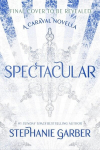 Spectacular: A Caraval Novella from the #1 Sunday Times bestseller Stephanie Garber, Spectacular: A Caraval Novella from the #1 Sunday Times bestseller Stephanie Garber