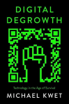 Digital Degrowth: Technology in the Age of Survival, Digital Degrowth: Technology in the Age of Survival