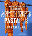 Anythings Pastable: 81 Inventive Pasta Recipes for Saucy People, Anythings Pastable: 81 Inventive Pasta Recipes for Saucy People