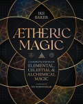 Aetheric Magic: A Complete System of Elemental, Celestial & Alchemical Magic, Aetheric Magic: A Complete System of Elemental, Celestial & Alchemical Magic