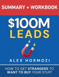 $100M Leads Summary & Workbook: How to Get Strangers To Want To Buy Your Stuff, $100M Leads Summary & Workbook: How to Get Strangers To Want To Buy Your Stuff