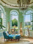 At Home in France: Inspiration and Style in Town and Country, At Home in France: Inspiration and Style in Town and Country