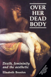 Over her dead body: Death, femininity and the aesthetic, Over her dead body: Death, femininity and the aesthetic
