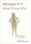 What If Fungi Win?, What If Fungi Win?