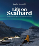 Life on Svalbard: Finding Home on a Remote Island Near the North Pole, Life on Svalbard: Finding Home on a Remote Island Near the North Pole