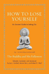 How to Lose Yourself: An Ancient Guide to Letting Go, How to Lose Yourself: An Ancient Guide to Letting Go