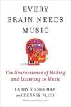 Every Brain Needs Music: The Neuroscience of Making and Listening to Music, Every Brain Needs Music: The Neuroscience of Making and Listening to Music