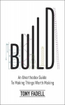 Build: An Unorthodox Guide to Making Things Worth Making - The New York Times bestseller, Build: An Unorthodox Guide to Making Things Worth Making - The New York Times bestseller