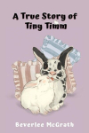 A True Story of Tiny Timm: Illustrated (3rd Edition), A True Story of Tiny Timm: Illustrated (3rd Edition)