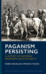 Paganism Persisting: A History of European Paganisms since Antiquity, Paganism Persisting: A History of European Paganisms since Antiquity