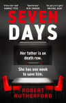 Seven Days: the instant Sunday Times bestseller: a gripping, high-octane crime thriller for 2024 - can Alice save her father from death row?, Seven Days: the instant Sunday Times bestseller: a gripping, high-octane crime thriller for 2024 - can Alice ...