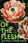 Of the Flesh: 18 Stories of Modern Horror, Of the Flesh: 18 Stories of Modern Horror