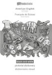 American English - Fran&ccedil;ais de Suisse, pictorial dictionary, BW: BABADADA US English - Swiss French, visual dictionary, BW, American English - Fran&ccedil;ais de Suisse, pictorial dictionary, BW: BABADADA US English - Swiss French, visual dictionary, BW