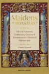 Maidens or Monsters?: Amazons and Goddesses, Queens and Temptresses in Medieval Legend
