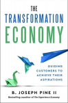The Transformation Economy: Guiding Customers to Achieve Their Aspirations, The Transformation Economy: Guiding Customers to Achieve Their Aspirations