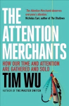 Attention Merchants: The Epic Struggle to Get Inside Our Heads Main