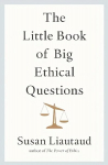 Little Book of Big Ethical Questions