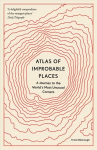 Atlas of Improbable Places: A Journey to the World's Most Unusual Corners