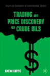 Trading and Price Discovery for Crude Oils: Growth and Development of International Oil Markets 1st ed. 2021
