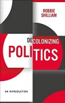 Decolonizing Politics - A Guide to Theory and Practice: An Introduction