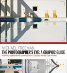 Photographers Eye: A graphic Guide: Instantly Understand Composition & Design for Better Photography