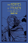 Heroes of Tolkien: An Exploration of Tolkien's Heroic Characters, and the Sources that Inspired his Work from Myth, Literature and History