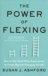 Power of Flexing: How to Use Small Daily Experiments to Create Big Life-Changing Growth