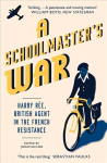 Schoolmaster's War: Harry Ree, British Agent in the French Resistance