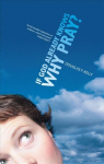 If God Already Knows Why Pray? Revised ed.