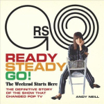 Ready Steady Go!: The Weekend Starts Here: The Definitive Story of the Show That Changed Pop TV Annotated edition