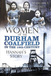 Women of the Durham Coalfield in the 19th Century: Hannah's Story