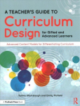 Teacher's Guide to Curriculum Design for Gifted and Advanced Learners: Advanced Content Models for Differentiating Curriculum