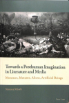 Towards a Posthuman Imagination in Literature and Media: Monsters, Mutants, Aliens, Artificial Beings New edition