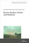 Byron: Reality, Fiction and Madness New edition