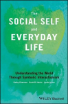 Social Self and Everyday Life - Understanding the World Through Symbolic Interactionism