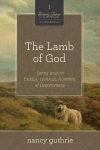 Lamb of God: Seeing Jesus in Exodus, Leviticus, Numbers, and Deuteronomy