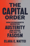 Capital Order: How Economists Invented Austerity and Paved the Way to Fascism