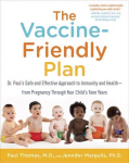 Vaccine-Friendly Plan: Dr. Paul's Safe and Effective Approach to Immunity and Health-from Pregnancy Through Your Child's Teen Years