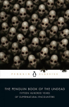 Penguin Book of the Undead: Fifteen Hundred Years of Supernatural Encounters