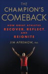 Champion's Comeback: How Great Athletes Recover, Reflect, and Re-Ignite
